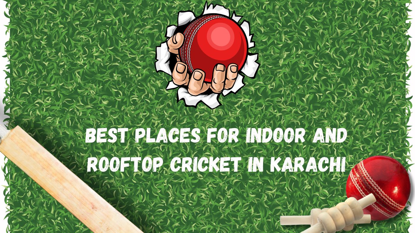 Best Places for Indoor and Rooftop Cricket in Karachi