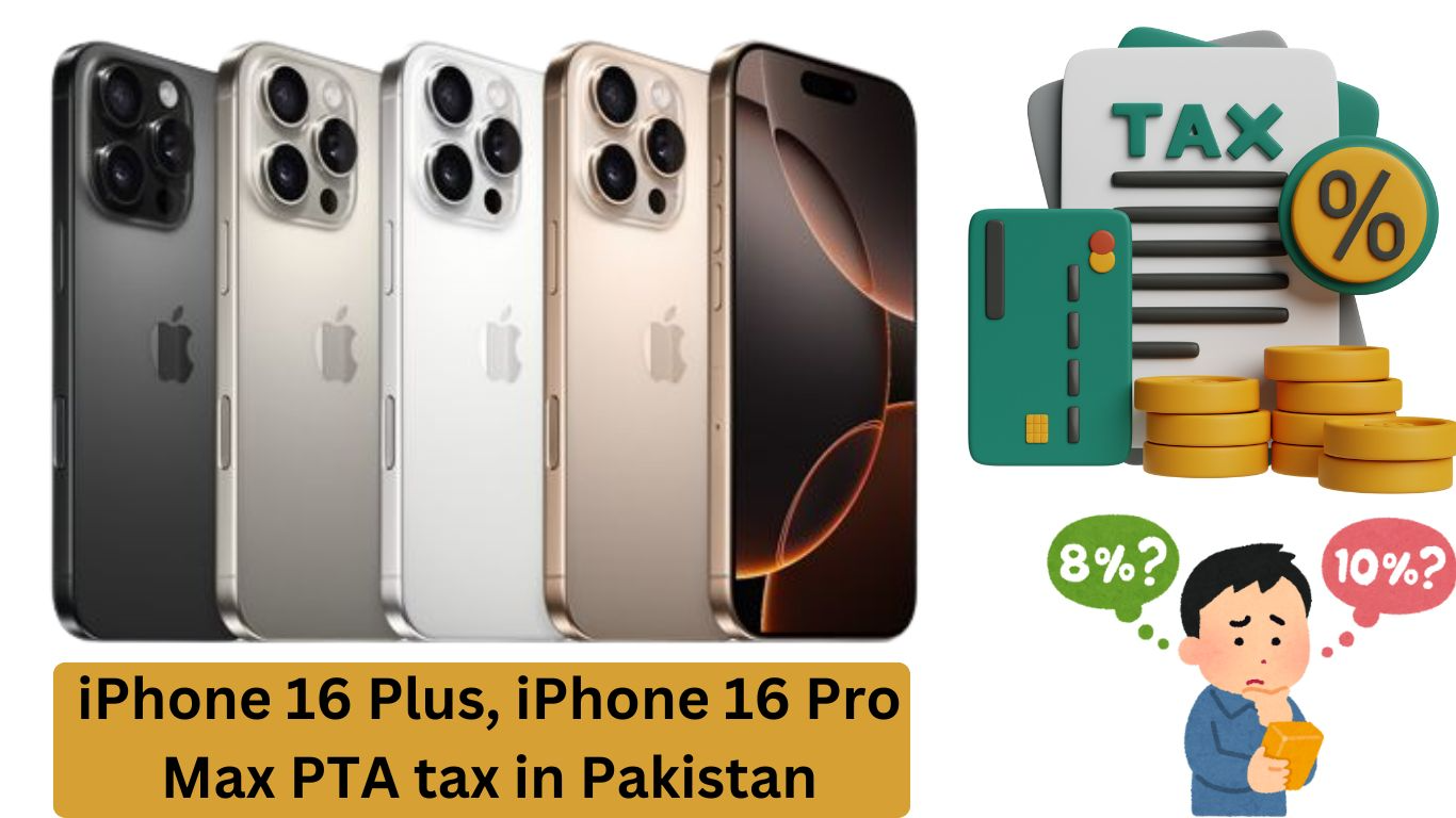 iPhone 16 Plus, iPhone 16 Pro Max PTA tax in Pakistan 